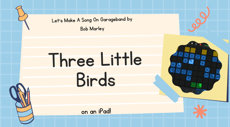 Three Little Birds On Garageband – Powerpoint Lesson